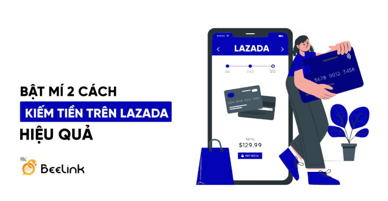 Top 2 Cách kiếm tiền trên Lazada - Bán hàng hoặc làm Lazada Affiliates hoa hồng cao