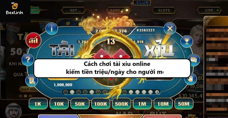 Cách chơi tài xỉu online kiếm tiền triệu/ngày cho người mới