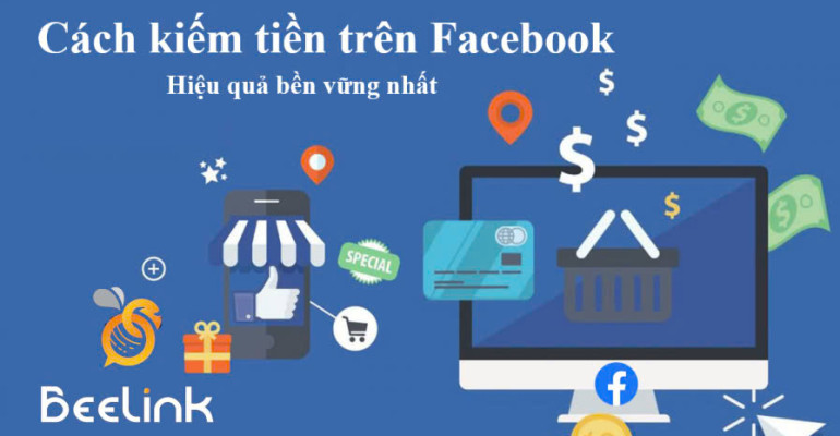 Top 12 cách kiếm tiền trên Facebook hiệu quả và bền vững