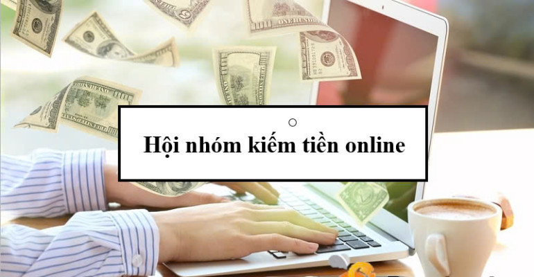 Top 5 hội nhóm kiếm tiền online lành mạnh, kết nối tay chơi lớn