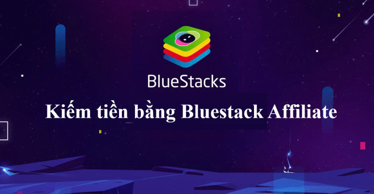 Hướng dẫn kiếm tiền bằng Bluestack Affiliate (rất dễ)