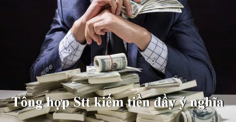 Stt kiếm tiền - 100+ Câu nói hay và hài hước về đồng tiền